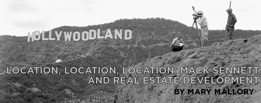 Location, Location, Location: Mack Sennett and Real Estate Development
