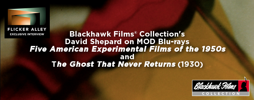EXCLUSIVE INTERVIEW:<br></noscript> Blackhawk Films® Collection’s David Shepard on MOD Blu-rays <em>Five American Experimental Films of the 1950s</em> and <em>The Ghost That Never Returns</em> (1930)