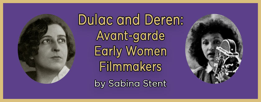 Dulac and Deren: Avant-garde Early Women Filmmakers