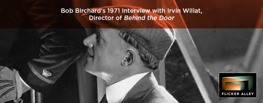 Bob Birchard’s 1971 Interview with Irvin Willat, Director of BEHIND THE DOOR