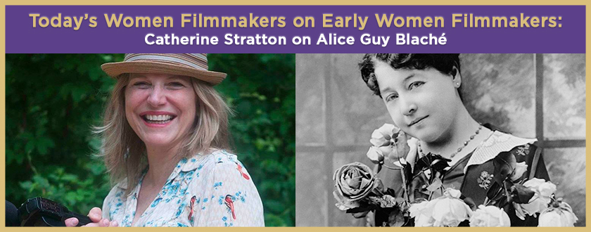 Today’s Women Filmmakers on Early Women Filmmakers: Catherine Stratton on Alice Guy Blaché